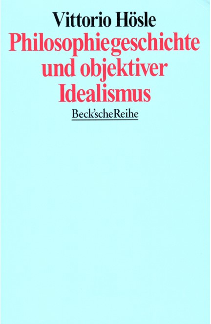 Cover: Vittorio Hösle, Philosophiegeschichte und objektiver Idealismus