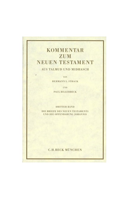 Cover: Paul Billerbeck, Kommentar zum Neuen Testament aus Talmud und Midrasch  Bd. 3: Die Briefe des Neuen Testaments und die Offenbarung Johannis	</br>