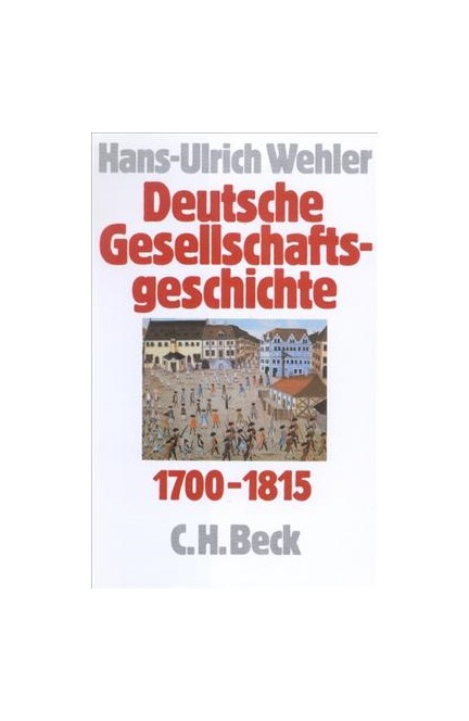 Cover: , Deutsche Gesellschaftsgeschichte: Vom Feudalismus des Alten Reiches bis zur defensiven Modernisierung der Reformära 1700-1815