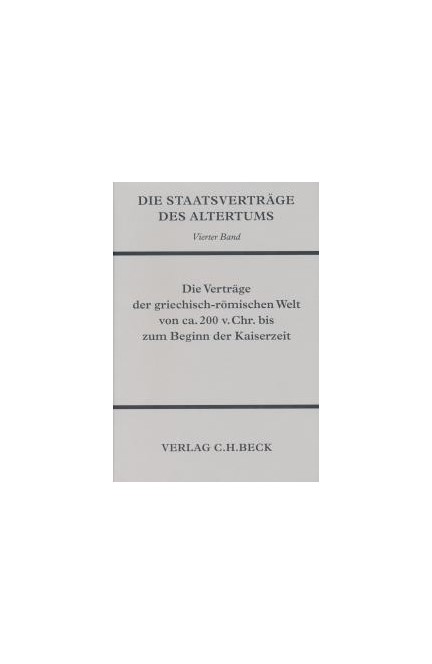 Cover: , Die Staatsverträge des Altertums ? Bd. 4: Die Verträge der griechisch-römischen Welt von ca. 200 v. Chr. bis zum Beginn der Kaiserzeit