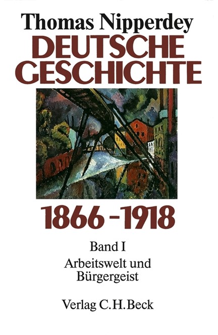 Cover: Thomas Nipperdey, Deutsche Geschichte 1866-1918  Bd. 1: Arbeitswelt und Bürgergeist