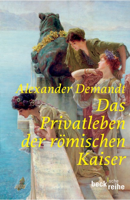 Cover: Alexander Demandt, Das Privatleben der römischen Kaiser