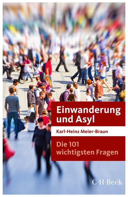 Cover: Karl-Heinz Meier-Braun, Die 101 wichtigsten Fragen: Einwanderung und Asyl