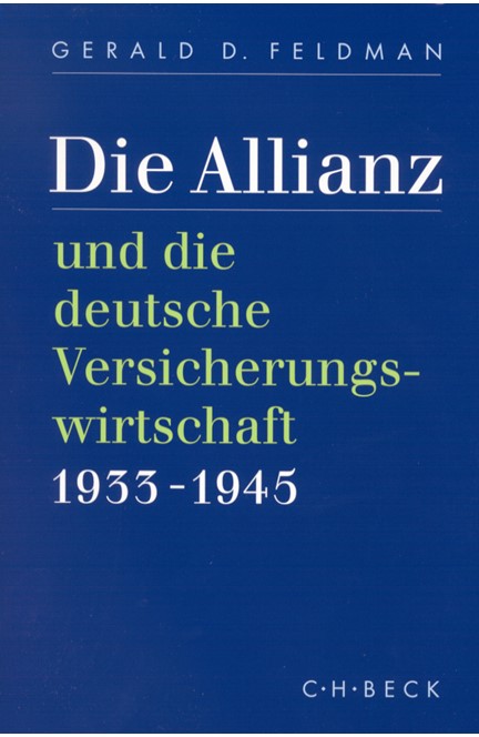 Cover: Gerald D. Feldman, Die Allianz und die deutsche Versicherungswirtschaft 1933-1945