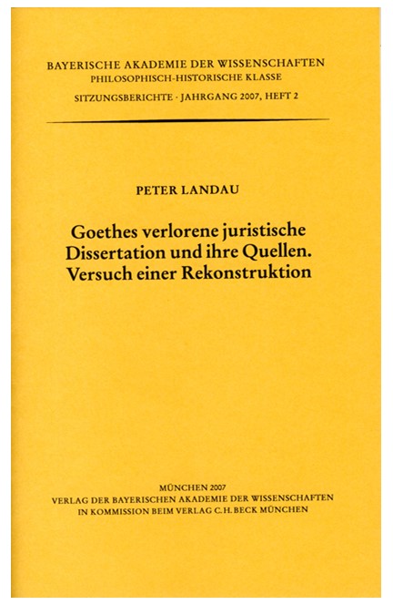 Cover: Peter Landau, Goethes verlorene juristische Dissertation und ihre Quellen. Versuch einer Rekonstruktion