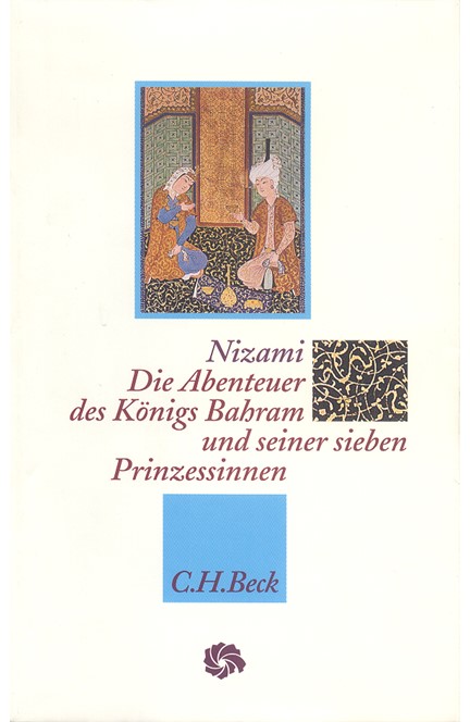 Cover: Ilyas Ibn-Yusuf Nizami Gangawi, Die Abenteuer des Königs Bahram und seiner sieben Prinzessinnen