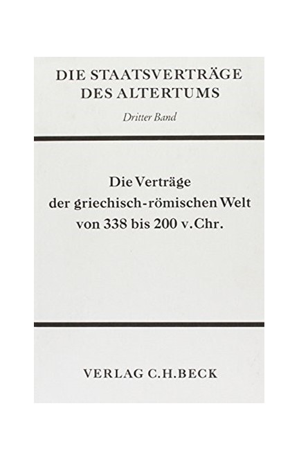 Cover: , Die Staatsverträge des Altertums  Bd. 3: Die Verträge der griechisch-römischen Welt von 338-200 v. Chr.</br>