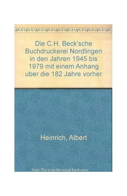 Cover: , Die C.H. Beck'sche Buchdruckerei Nördlingen in den Jahren 1945 bis 1979