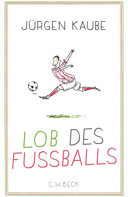 Cover: Jürgen Kaube, Lob des Fußballs