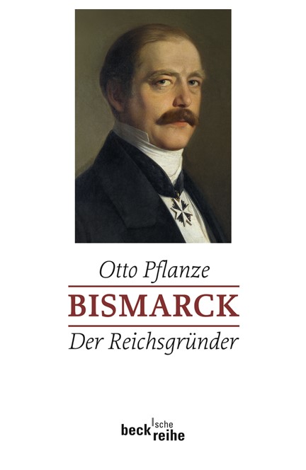 Cover: Otto Pflanze, Bismarck Bd. 1: Der Reichsgründer