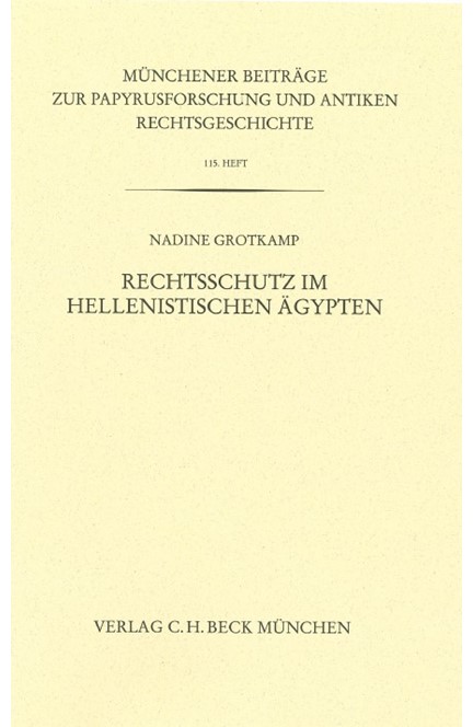 Cover: Nadine Grotkamp, Münchener Beiträge zur Papyrusforschung Heft 115:  Rechtsschutz im hellenistischen Ägypten