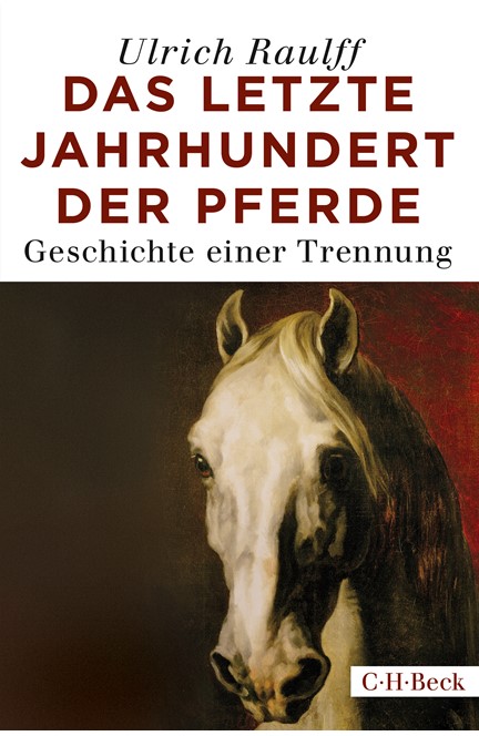 Cover: Ulrich Raulff, Das letzte Jahrhundert der Pferde