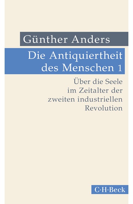 Cover: Günther Anders, Die Antiquiertheit des Menschen Bd. I: Über die Seele im Zeitalter der zweiten industriellen Revolution