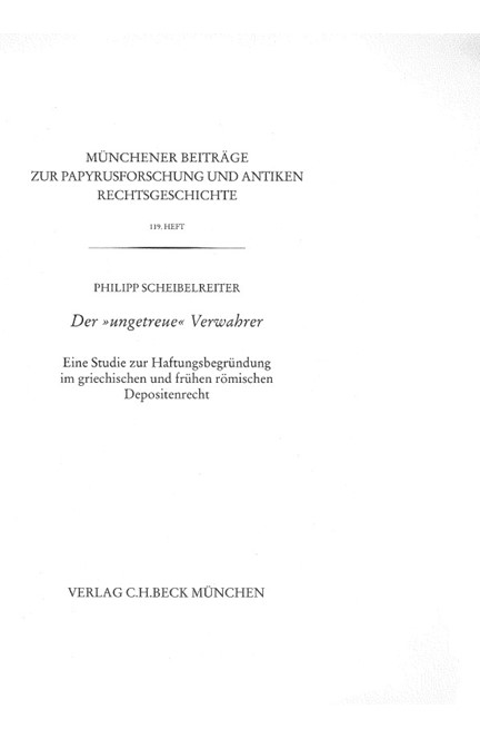 Cover: Philipp Scheibelreiter, Münchener Beiträge zur Papyrusforschung Heft 119:  Der 'ungetreue' Verwahrer