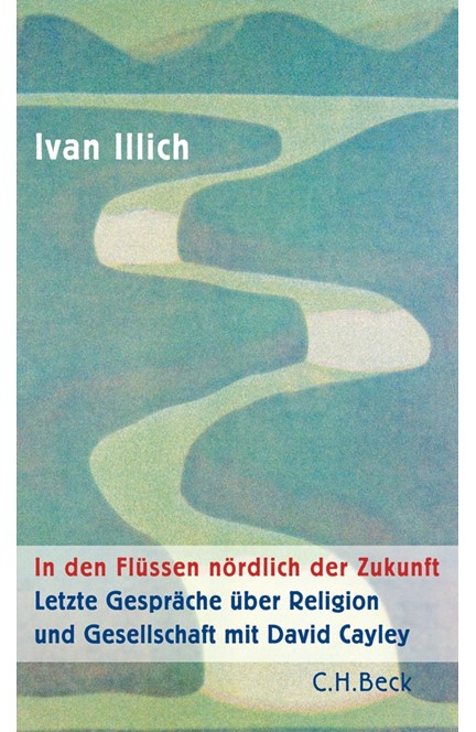 Cover: Ivan Illich, In den Flüssen nördlich der Zukunft