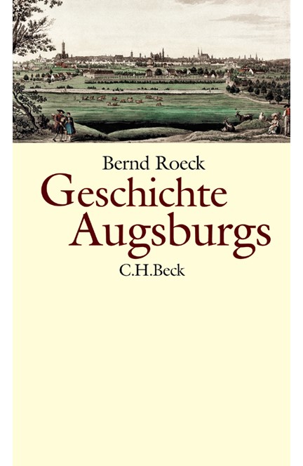 Cover: Bernd Roeck, Geschichte Augsburgs