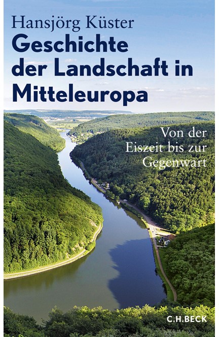 Cover: Hansjörg Küster, Geschichte der Landschaft in Mitteleuropa