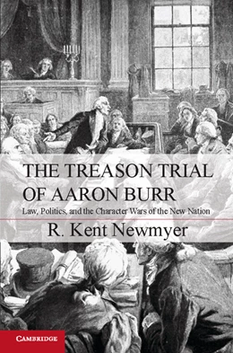 Abbildung von Newmyer | The Treason Trial of Aaron Burr | 1. Auflage | 2012 | beck-shop.de