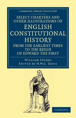 Abbildung von Stubbs / Davis | Select Charters and Other Illustrations of English Constitutional History from the Earliest Times to the Reign of Edward the First | 1. Auflage | 2012 | beck-shop.de