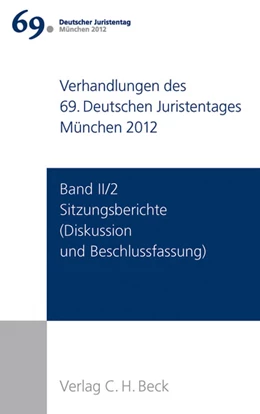 Abbildung von Verhandlungen des 69. Deutschen Juristentages • München 2012, Band II / Teil 2: Sitzungsberichte | 1. Auflage | 2013 | beck-shop.de