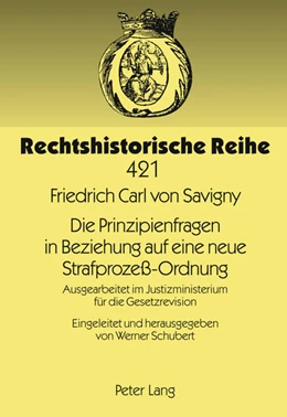 Abbildung von Savigny / Schubert | Die Prinzipienfragen in Beziehung auf eine neue Strafprozess-Ordnung | 1. Auflage | 2011 | 421 | beck-shop.de