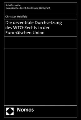 Abbildung von Heidfeld | Die dezentrale Durchsetzung des WTO-Rechts in der Europäischen Union | 1. Auflage | 2012 | 365 | beck-shop.de