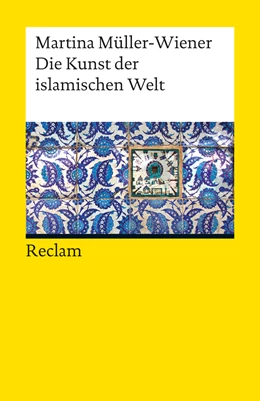 Abbildung von Müller-Wiener | Die Kunst der islamischen Welt | 1. Auflage | 2012 | 18962 | beck-shop.de