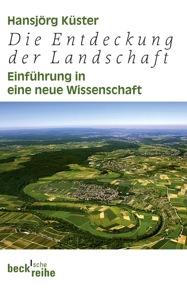 Cover: Küster, Hansjörg, Die Entdeckung der Landschaft