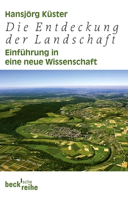 Abbildung von Küster, Hansjörg | Die Entdeckung der Landschaft | 1. Auflage | 2012 | 6061 | beck-shop.de