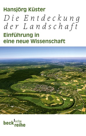 Cover: Hansjörg Küster, Die Entdeckung der Landschaft