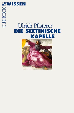 Cover: Ulrich Pfisterer, Die Sixtinische Kapelle