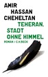 Cover: Cheheltan, Amir Hassan, Teheran, Stadt ohne Himmel