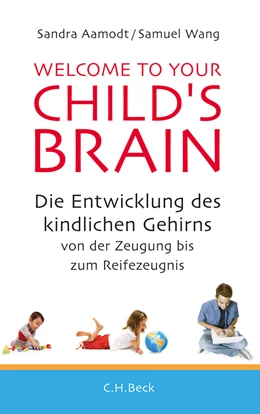 Abbildung von Aamodt, Sandra / Wang, Samuel | Welcome to your Child's Brain | 1. Auflage | 2012 | beck-shop.de