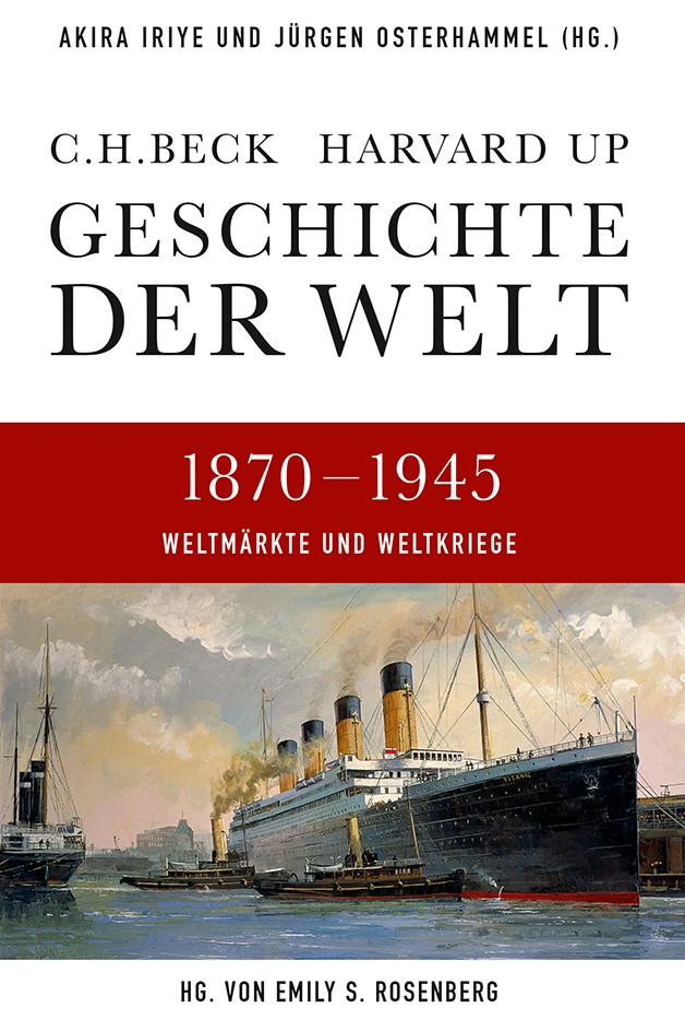 Cover: Iriye, Akira / Osterhammel, Jürgen / Rosenberg, Emily S., Weltmärkte und Weltkriege 1870 - 1945