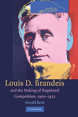 Abbildung von Berk | Louis D. Brandeis and the Making of Regulated Competition, 1900-1932 | 1. Auflage | 2012 | beck-shop.de