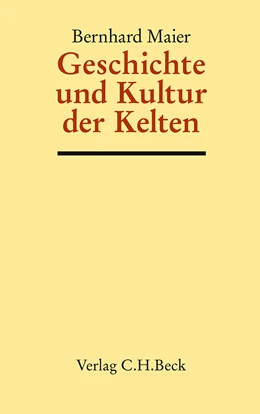 Abbildung von Maier, Bernhard | Geschichte und Kultur der Kelten | 1. Auflage | 2012 | beck-shop.de