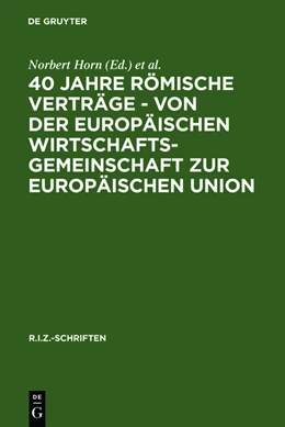 Abbildung von Horn / Baur | 40 Jahre Römische Verträge - Von der Europäischen Wirtschaftsgemeinschaft zur Europäischen Union | 1. Auflage | 2011 | beck-shop.de
