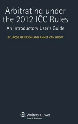 Abbildung von Grierson / van Hooft | Arbitrating Under the 2012 ICC Rules: An Introductory User’s Guide | 1. Auflage | 2012 | beck-shop.de