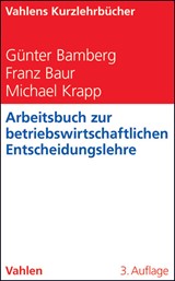 Abbildung von Bamberg / Baur / Krapp | Arbeitsbuch zur betriebswirtschaftlichen Entscheidungslehre | 3., überarbeitete Auflage | 2012 | beck-shop.de