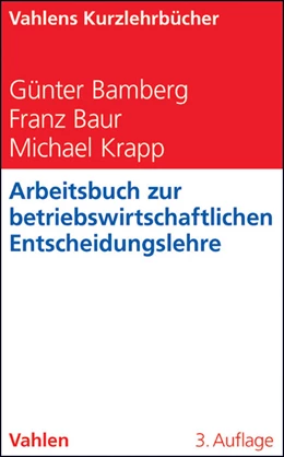 Abbildung von Bamberg / Baur | Arbeitsbuch zur betriebswirtschaftlichen Entscheidungslehre | 3. Auflage | 2012 | beck-shop.de