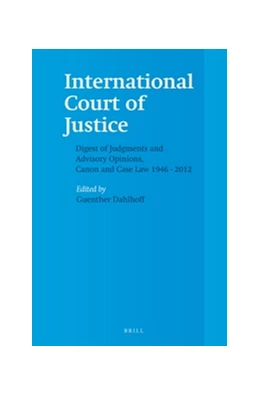 Abbildung von Dahlhoff | International Court of Justice, Digest of Judgments and Advisory Opinions, Canon and Case Law 1946 - 2012 | 1. Auflage | 2012 | beck-shop.de
