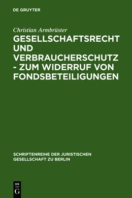 Abbildung von Armbrüster | Gesellschaftsrecht und Verbraucherschutz - Zum Widerruf von Fondsbeteiligungen | 1. Auflage | 2011 | beck-shop.de