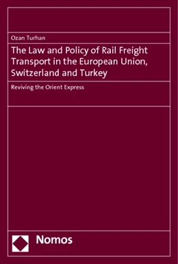Abbildung von Turhan | The Law and Policy of Rail Freight Transport in the European Union, Switzerland and Turkey | 1. Auflage | 2012 | beck-shop.de