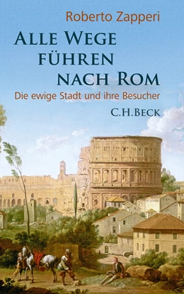 Abbildung von Zapperi, Roberto | Alle Wege führen nach Rom | 1. Auflage | 2013 | beck-shop.de