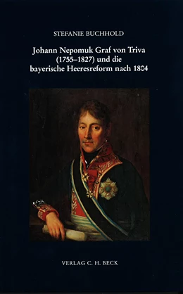 Abbildung von Buchhold, Stefanie | Johann Nepomuk Graf von Triva (1755-1827) und die bayerische Heeresreform nach 1804 | 1. Auflage | 2012 | Band 163 | beck-shop.de