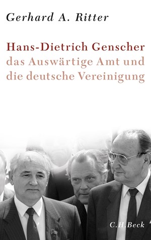 Cover: Gerhard A. Ritter, Hans-Dietrich Genscher, das Auswärtige Amt und die deutsche Vereinigung