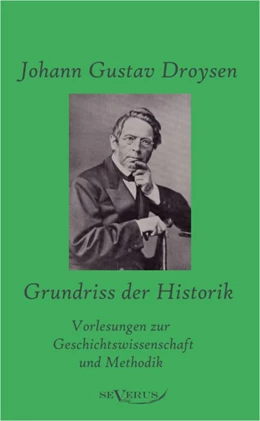 Abbildung von Droysen | Grundriss der Historik: Vorlesungen zur Geschichtswissenschaft und Methodik | 1. Auflage | 2011 | beck-shop.de