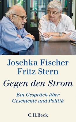 Abbildung von Fischer, Joschka / Stern, Fritz | Gegen den Strom | 1. Auflage | 2013 | beck-shop.de