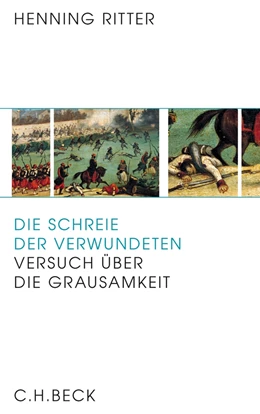 Abbildung von Ritter, Henning | Die Schreie der Verwundeten | 1. Auflage | 2013 | beck-shop.de