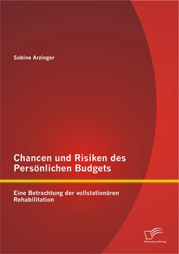 Abbildung von Arzinger | Chancen und Risiken des Persönlichen Budgets: Eine Betrachtung der vollstationären Rehabilitation | 1. Auflage | 2015 | beck-shop.de